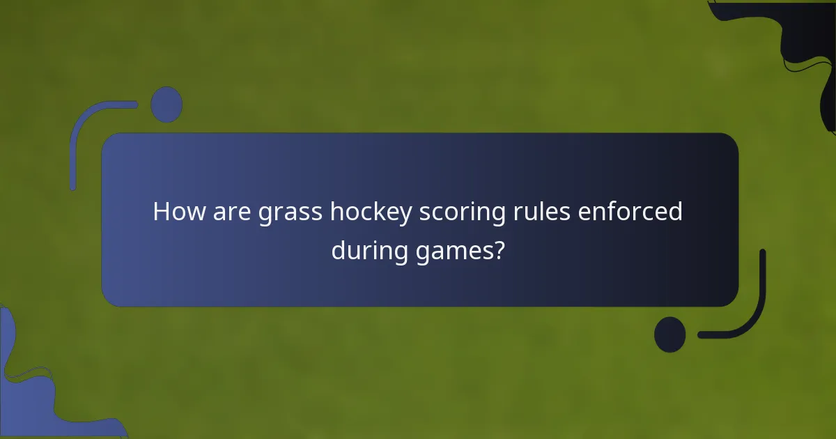 How are grass hockey scoring rules enforced during games?