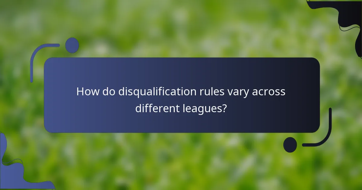 How do disqualification rules vary across different leagues?