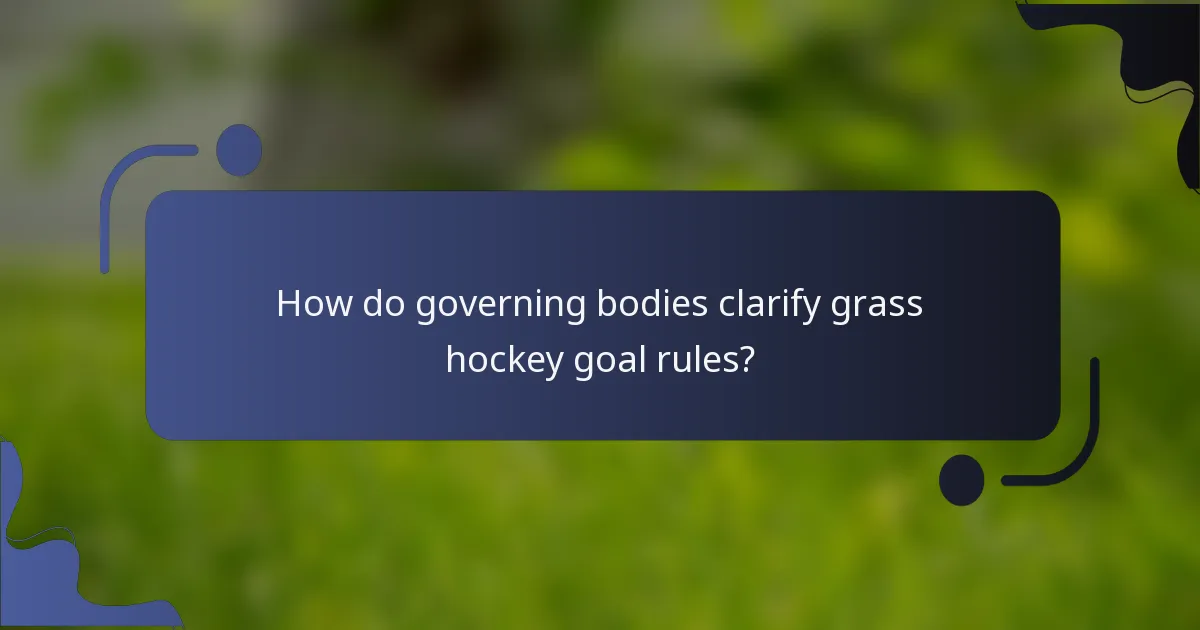 How do governing bodies clarify grass hockey goal rules?