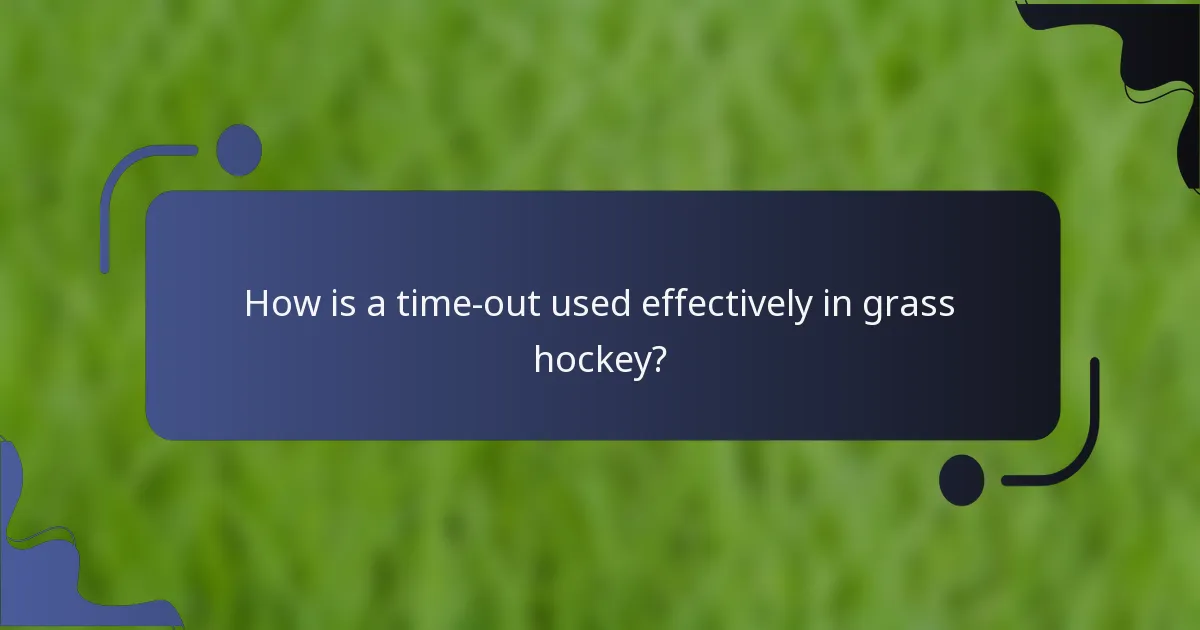 How is a time-out used effectively in grass hockey?