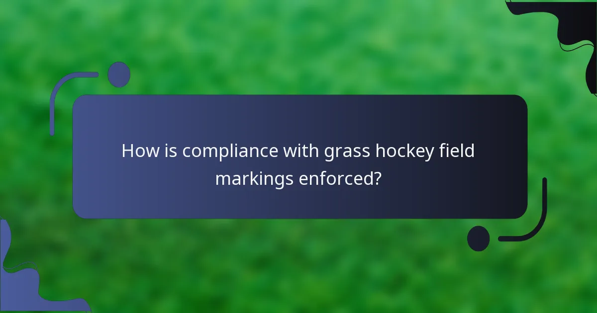 How is compliance with grass hockey field markings enforced?
