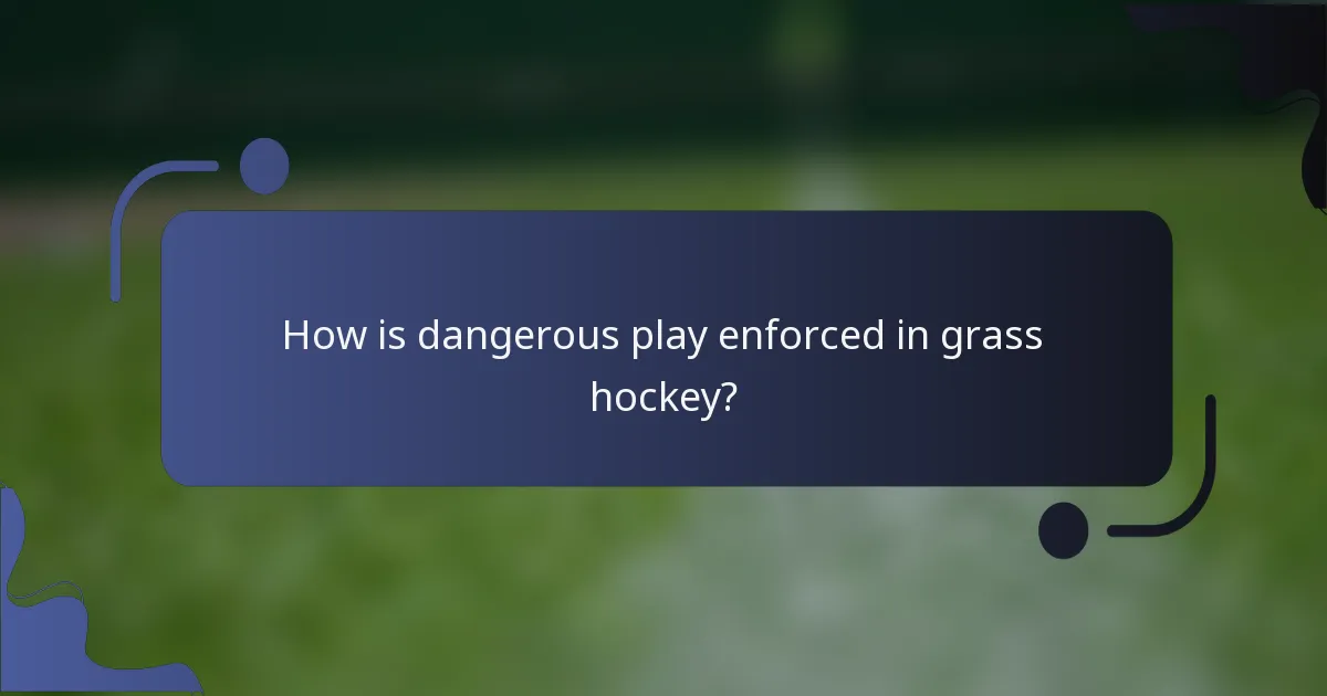 How is dangerous play enforced in grass hockey?