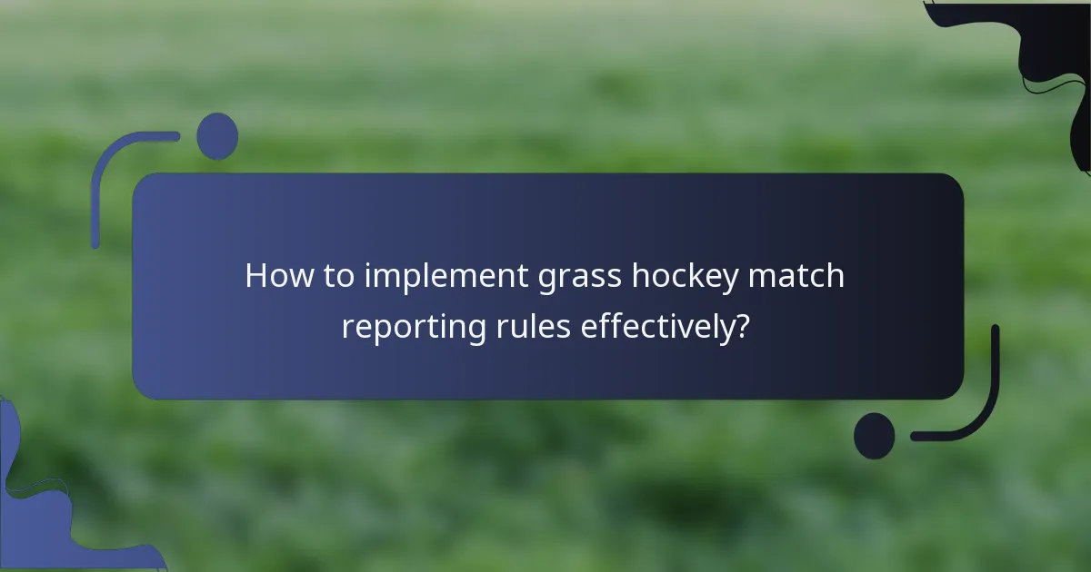 How to implement grass hockey match reporting rules effectively?