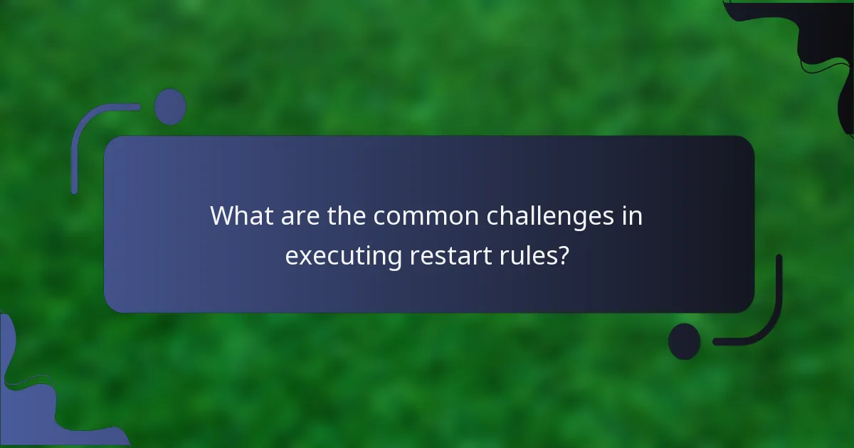 What are the common challenges in executing restart rules?