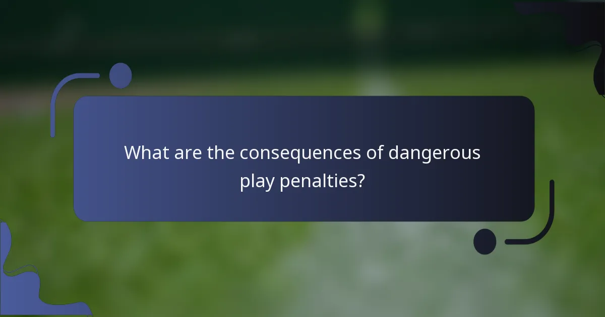 What are the consequences of dangerous play penalties?