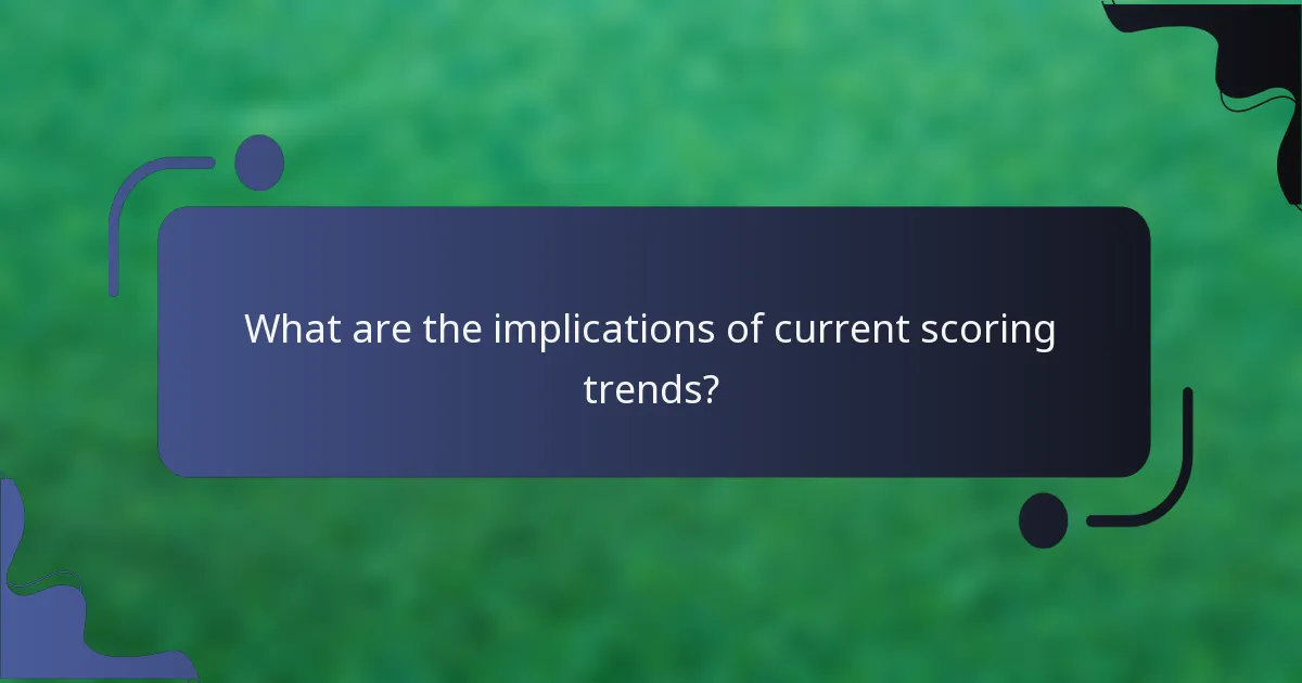 What are the implications of current scoring trends?