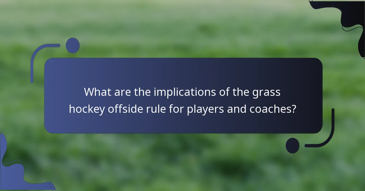 What are the implications of the grass hockey offside rule for players and coaches?