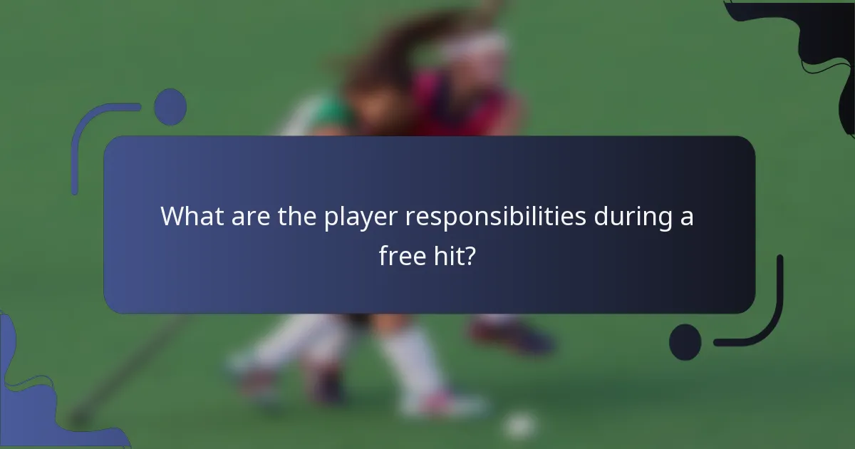 What are the player responsibilities during a free hit?