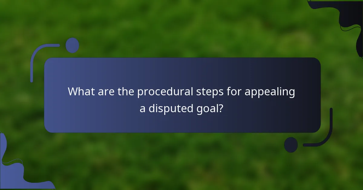 What are the procedural steps for appealing a disputed goal?