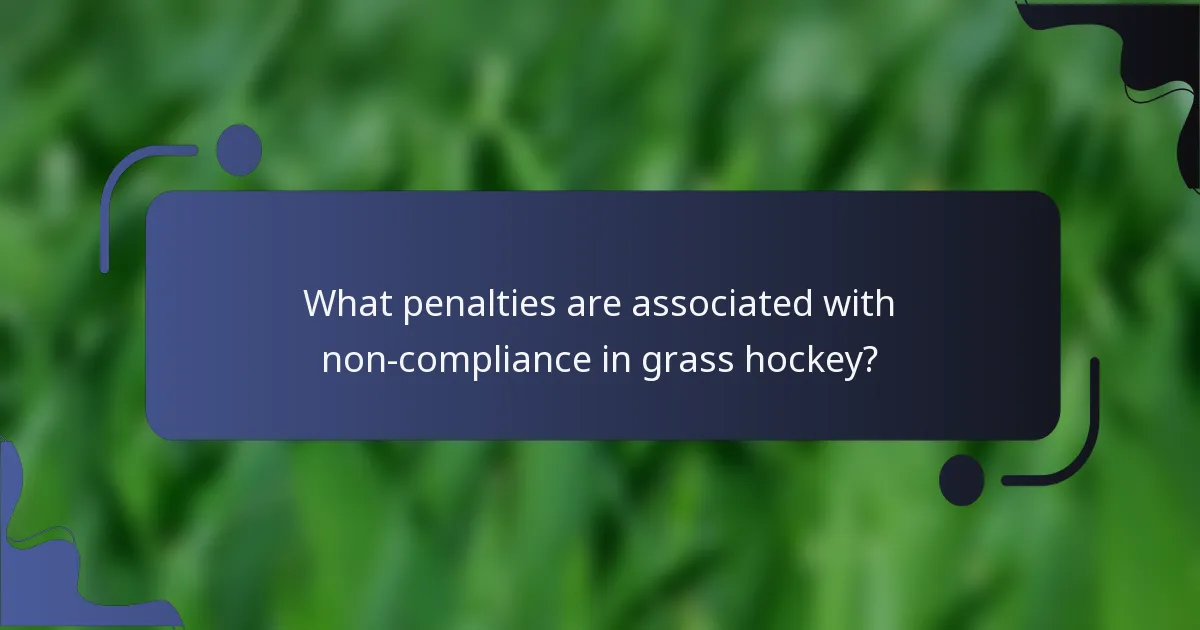 What penalties are associated with non-compliance in grass hockey?