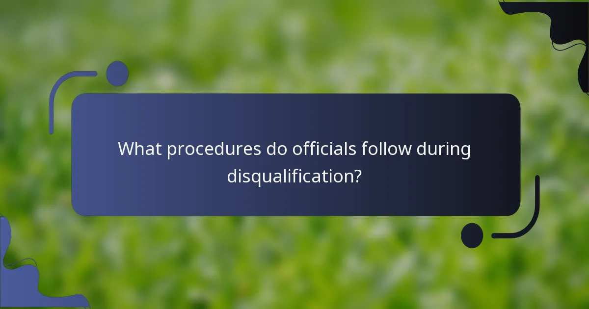 What procedures do officials follow during disqualification?