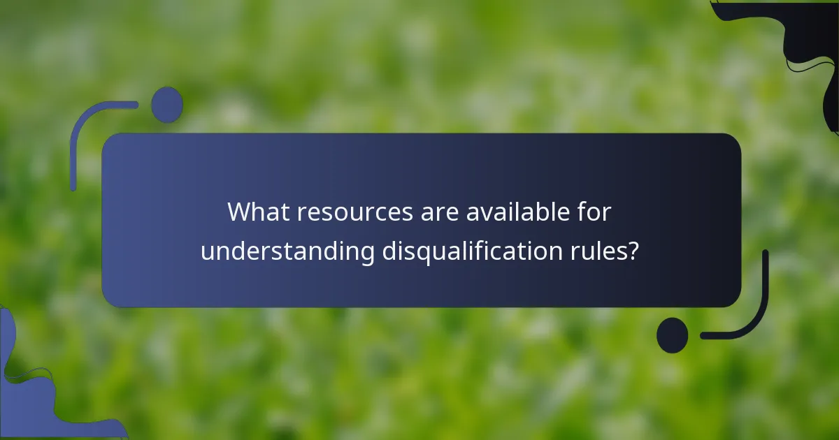What resources are available for understanding disqualification rules?