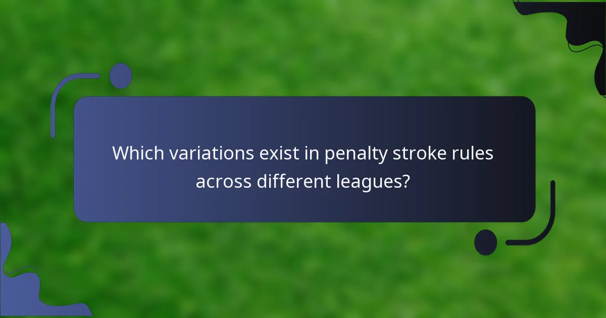 Which variations exist in penalty stroke rules across different leagues?