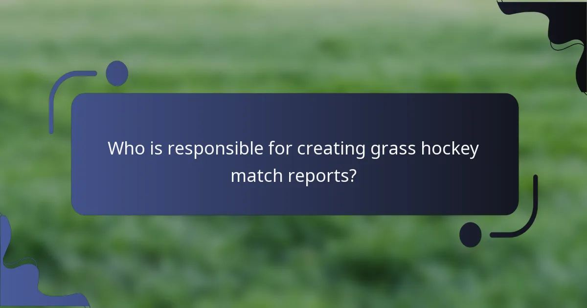 Who is responsible for creating grass hockey match reports?